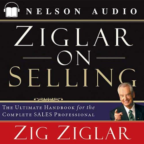 Ziglar on Selling by Zig Ziglar | Free Audiobook — Stream Full Audiobook in Business, Personal Finance & Investing cover