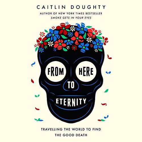 From Here to Eternity by Caitlin Doughty | Audiobook - Reading, Redefined Free Audiobook Now | Nonfiction, True Crime cover