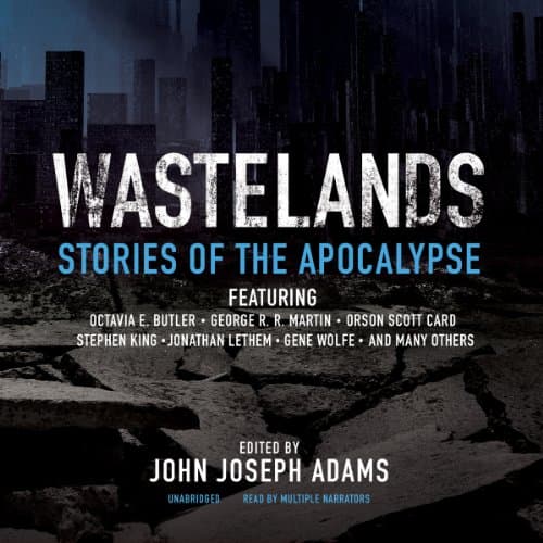 Wastelands by John Joseph Adams | Free Audiobook — Discover Full Audiobook in Sci-Fi & Fantasy, Sci-Fi: Contemporary cover