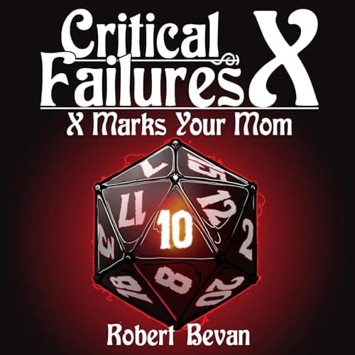 Critical Failures X by Robert Bevan - Absorb The Full Audiobook That Keeps Story Seekers Hooked. cover
