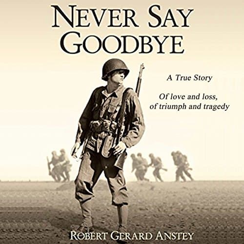 Never Say Goodbye Audiobook by Robert Gerard Anstey — Get the Popular Titles Audiobooks in Fiction, Historical cover