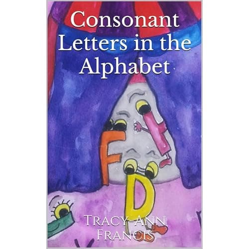 Consonant Letters in the Alphabet by Tracy-Ann Francis — Press Play On The Most Vivid Full Audiobook Today! cover