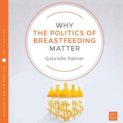 Why the Politics of Breastfeeding Matter Audiobook by Gabrielle Palmer - Listen to Best Sellers Audiobooks in Self Development, Parenting cover