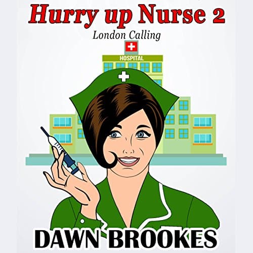 Hurry Up Nurse 2: London Calling Audiobook by Dawn Brookes - Download Legally Your Favorite Full Audiobook in Bios & Memoirs, Personal Memoirs Top 100 cover