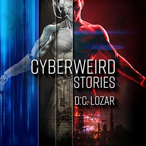 Cyberweird Stories Audiobook by D.C. Lozar - Get Best Sellers Audiobooks in Sci-Fi & Fantasy, Short Stories & Anthologies cover