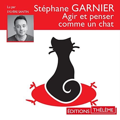Agir et penser comme un chat par Stéphane Garnier | Livre Audio Gratuit - How to Get Audiobook in Self Development, Motivation & Inspiration cover