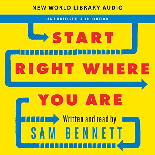 Start Right Where You Are: How Little Changes Can Make a Big Difference for Overwhelmed Procrastinators, Frustrated Overachievers, and Recovering Perfectionists Audiobook by Sam Bennett - Unleash Your Imagination With Full Audiobook Bliss cover