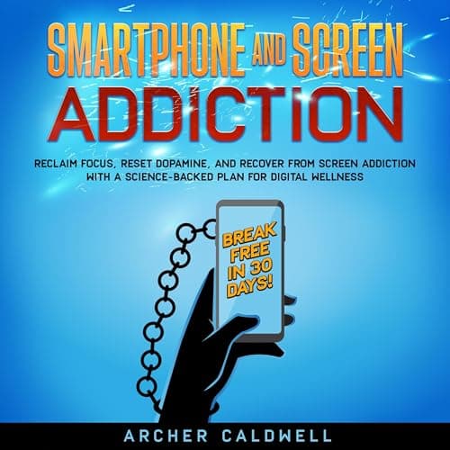 Smartphone and Screen Addiction - Break Free in 30 Days by Archer Caldwell — Enjoy This Vivid Full Audiobook And Feel The Difference. cover