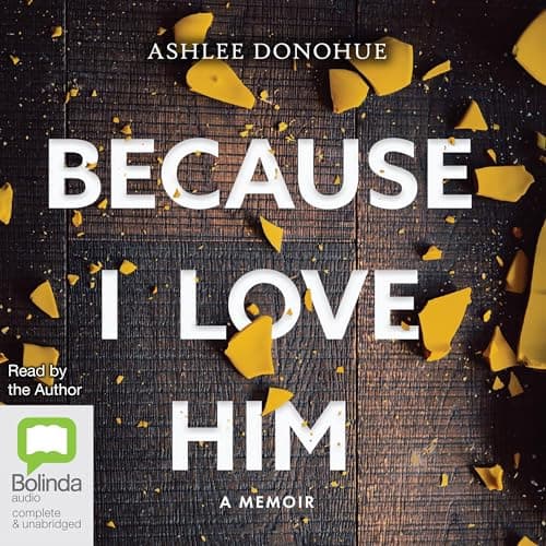 Because I Love Him by Ashlee Donohue - Relish The Most Eye-Opening Full Audiobook Today! cover