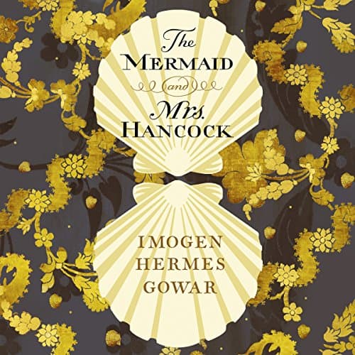 The Mermaid and Mrs Hancock by Imogen Hermes Gowar | Audiobook — Elevate Your Storytelling Experience, Full Audiobook Style | Fiction, Historical cover