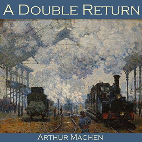 A Double Return by Arthur Machen | Audiobook - Full Audiobook for Your Busy Lifestyle | Classics, American Literature cover