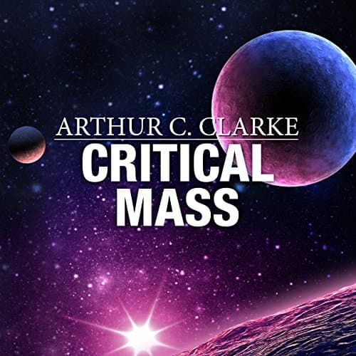 Critical Mass by Arthur C. Clarke | Audiobook - Because Life's Too Short for Serious Stories, Full Audiobook | Sci-Fi & Fantasy, Sci-Fi: Contemporary cover