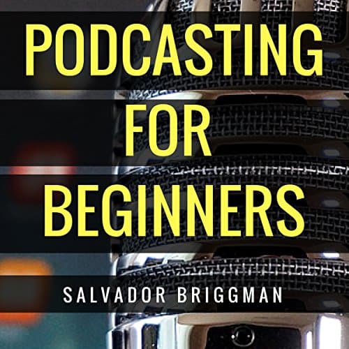 Podcasting for Beginners by Salvador Briggman | Free Audiobook - Grab Full Audiobook in Self Development, How-To cover