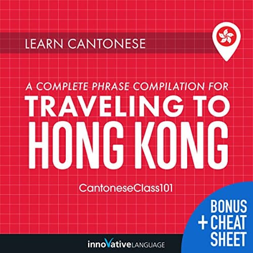 Learn Cantonese: A Complete Phrase Compilation for Traveling to Hong Kong by Innovative Language Learning LLC | Audiobook — Reading, Reinvented: Free Audiobook | Language Instruction, Other Languages cover