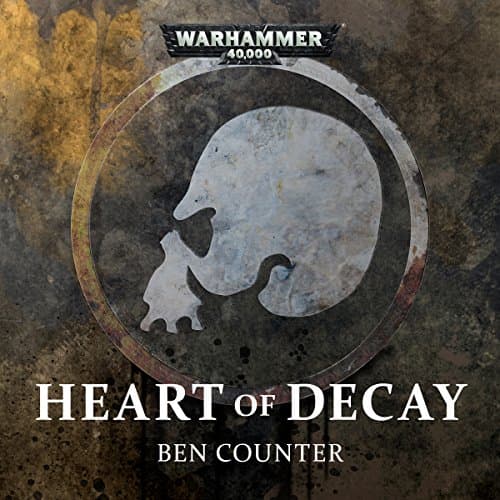 Heart of Decay by Ben Counter | Free Audiobook - Get Audiobook in Sci-Fi & Fantasy, Sci-Fi: Contemporary cover