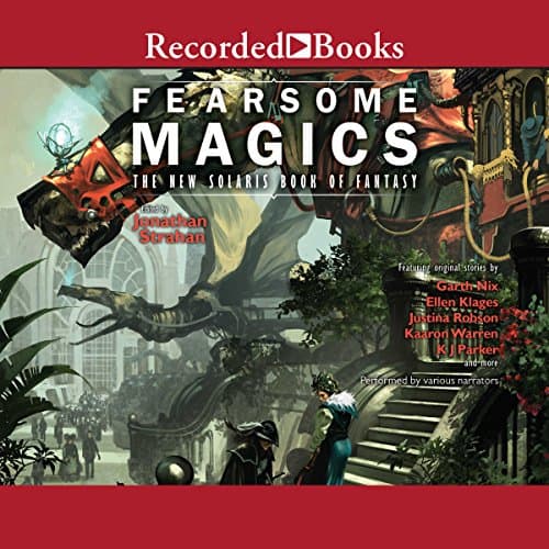Fearsome Magics Audiobook by Jonathan Strahan (editor) - Get Best Sellers Audiobooks in Sci-Fi & Fantasy, Short Stories & Anthologies cover