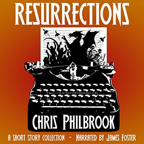 Resurrections Audiobook by Chris Philbrook — Get Best Sellers Audiobooks in Sci-Fi & Fantasy, Short Stories & Anthologies cover