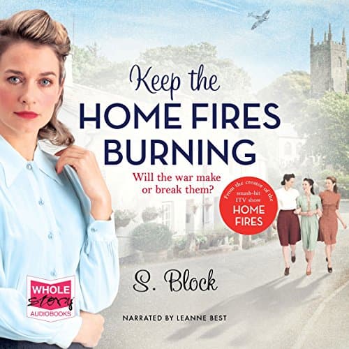 Keep the Home Fires Burning - The Complete Novel Audiobook by S. Block - Listen, Escape, Enjoy With Full Audiobook cover