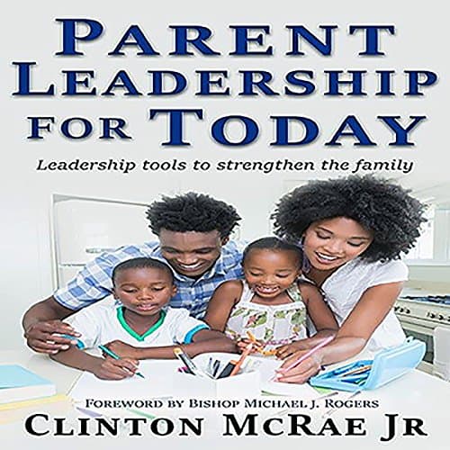 Parent Leadership for Today Audiobook by Clinton McRae Jr. - Download Best Sellers Audiobooks in Self Development, Parenting cover