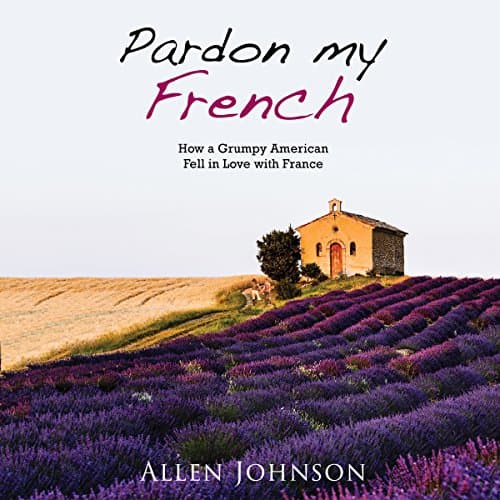 Pardon My French Audiobook by Allen Johnson - Download Legally Your Favorite Full Audiobook in Bios & Memoirs, Personal Memoirs Top 100 cover
