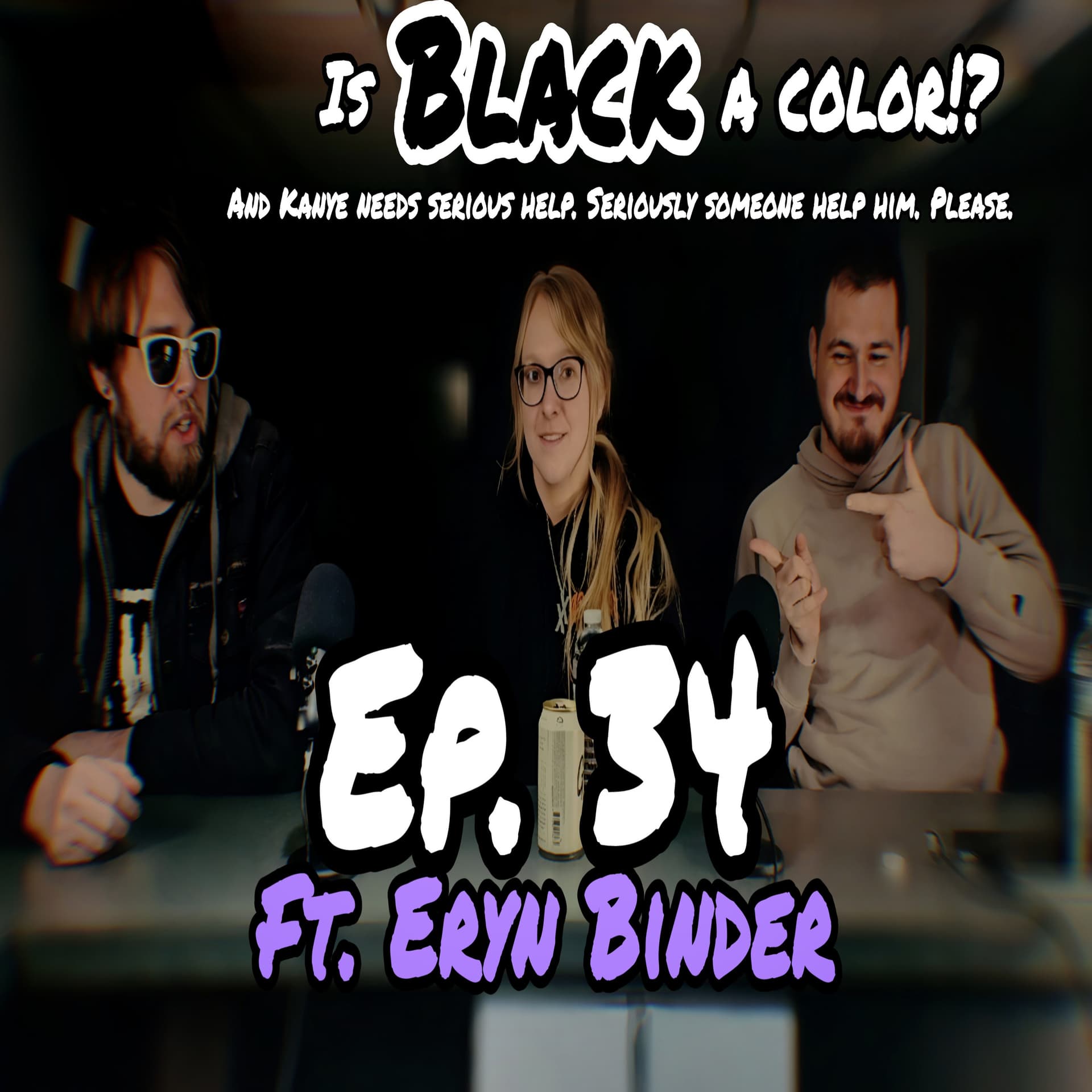 Ep. 34 | ft. Eryn Binder - Is Black a Color!? And Kanye needs serious help. Seriously someone help him. Please - The Dumb Dumb Idiot Podcast cover
