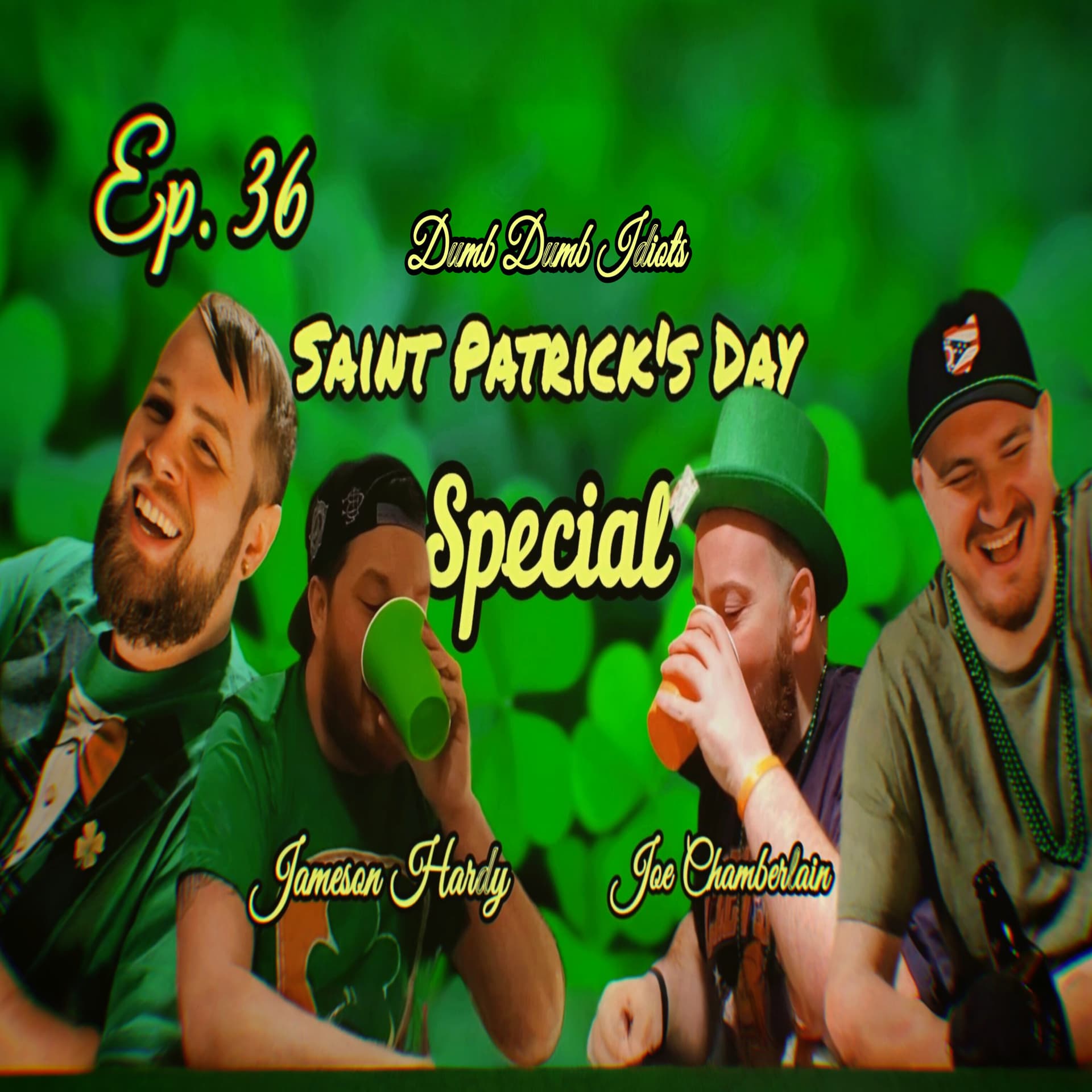 Ep. 36 | Saints Patrick's Day Special featuring Jameson Hardy and Joe Chamberlain — The Dumb Dumb Idiot Podcast cover