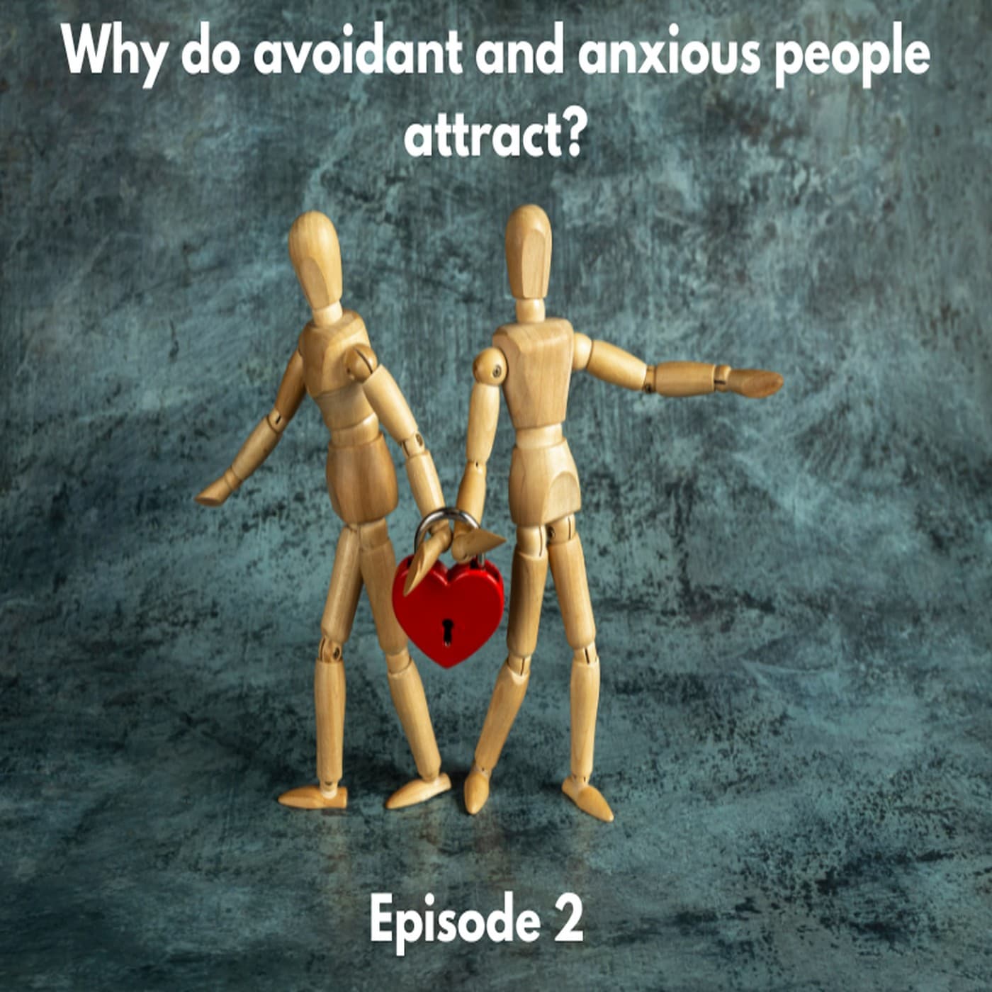 Episode 2: Why do anxious and avoidant people attract? - Just Listen To Me! cover