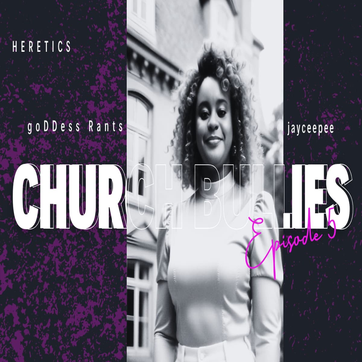 Church Bullies Season 4 Ep 5 : Church Bullies or Heretics? Unveiling the Untold Stories! - goDDess Rants cover
