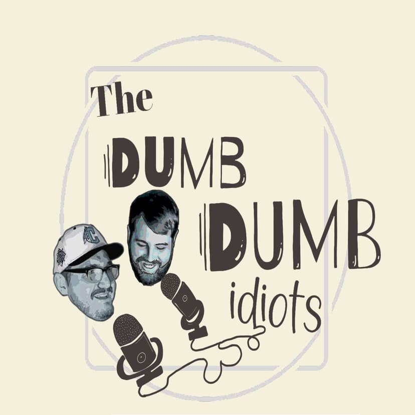 The Dumb Dumb Idiot Podcast cover