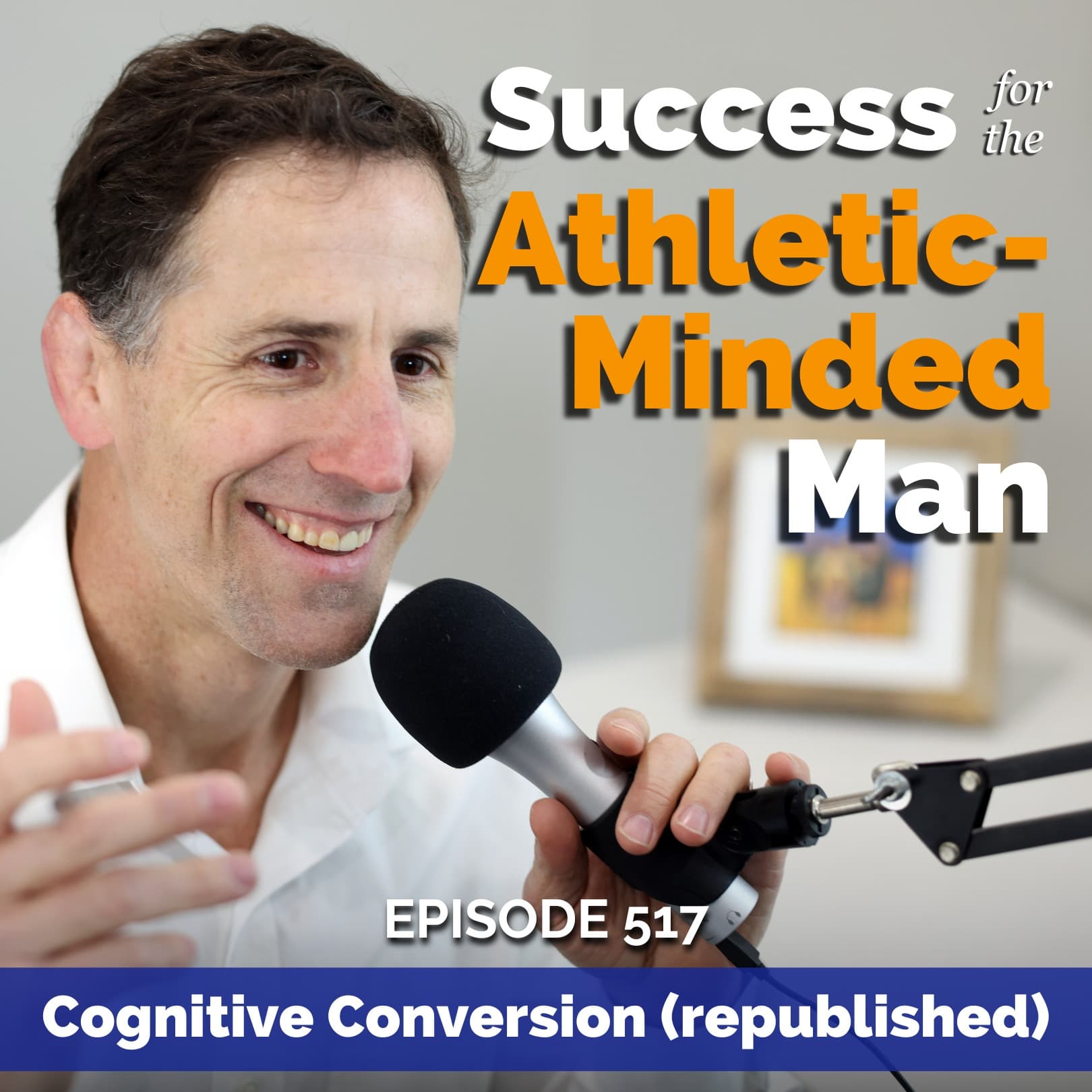 The Power of Cognitive Conversions: How to Change Limiting Beliefs Into Liberating Beliefs — Success for the Athletic-Minded Man cover