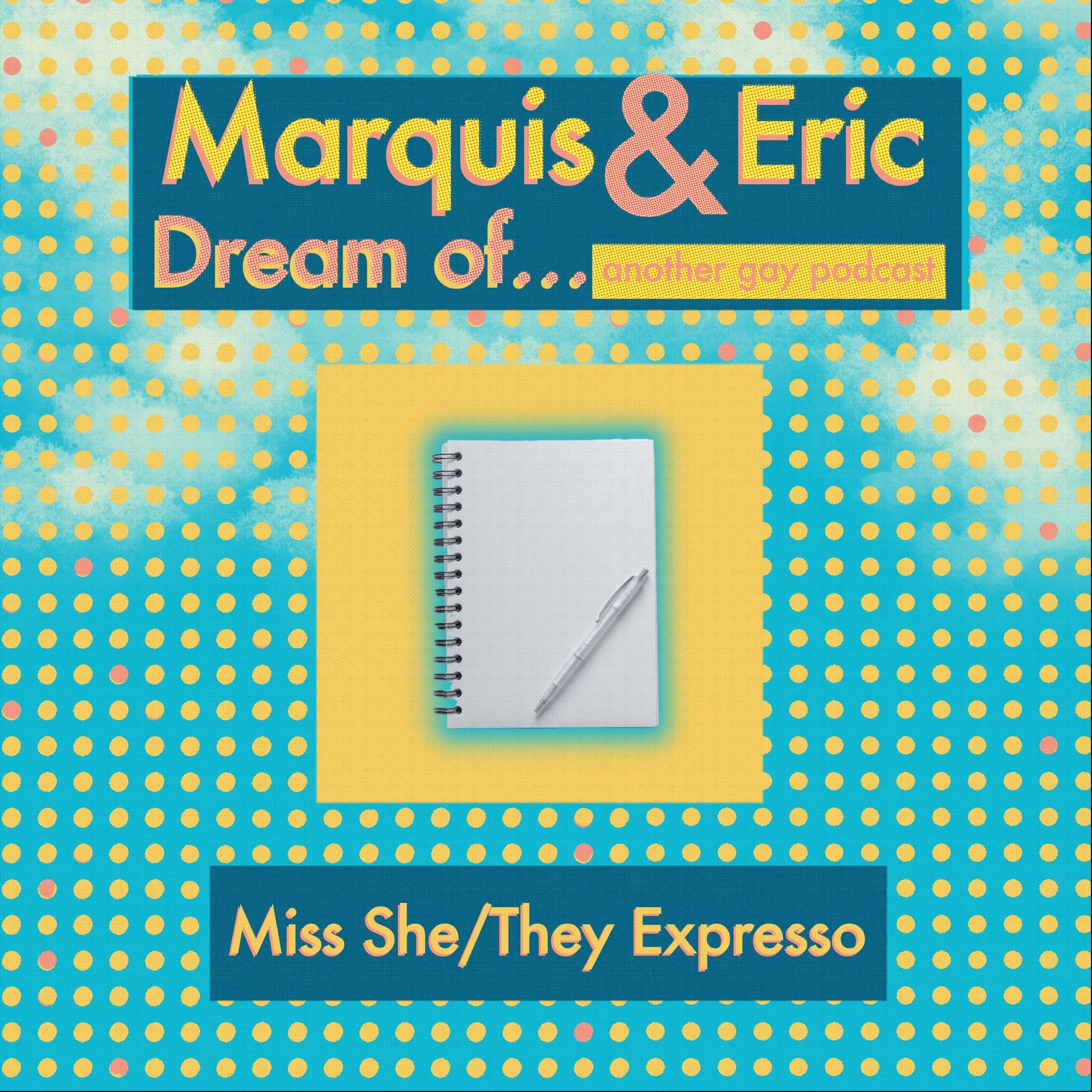 Miss She/They Expresso — Marquis and Eric Dream Of... Another Gay Podcast cover