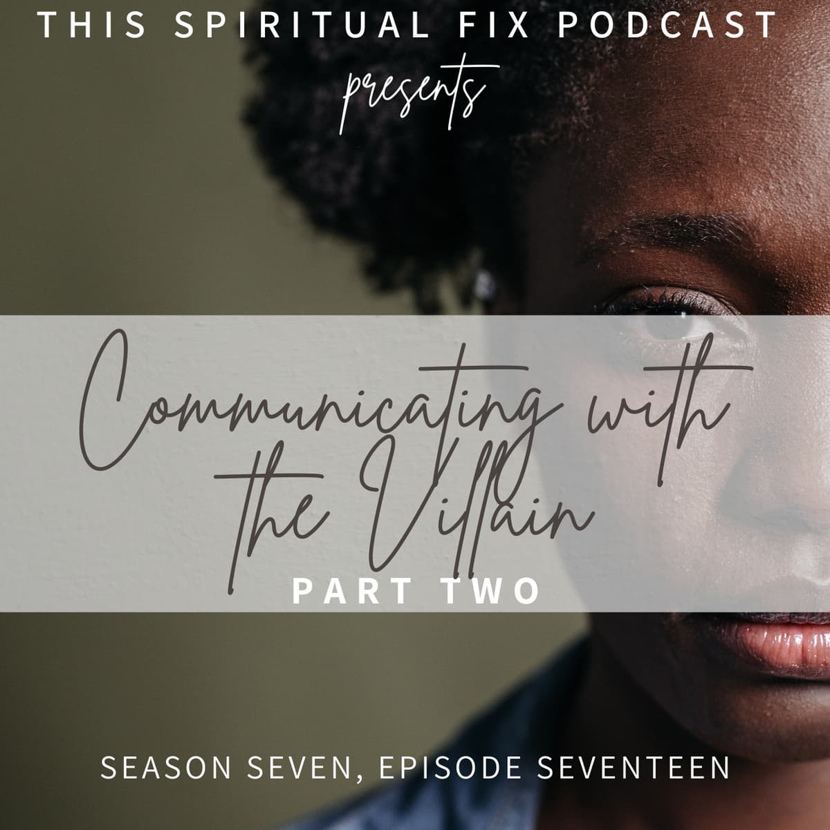 7.17 Communicating with The Villain, Part Two of Two - This Spiritual Fix cover
