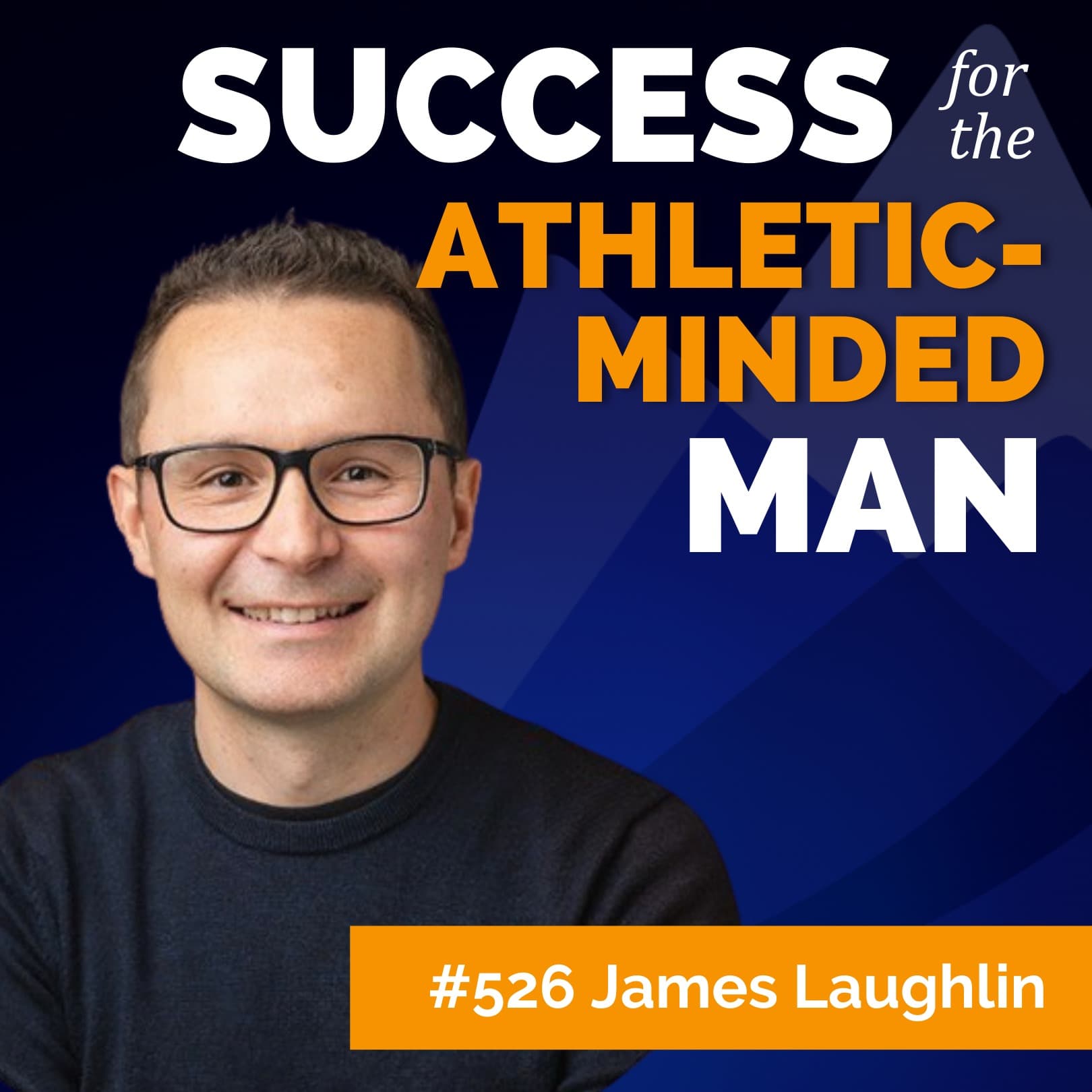 How James Laughlin Helped a World Leader Lead Better at Home and at Work - Success for the Athletic-Minded Man cover