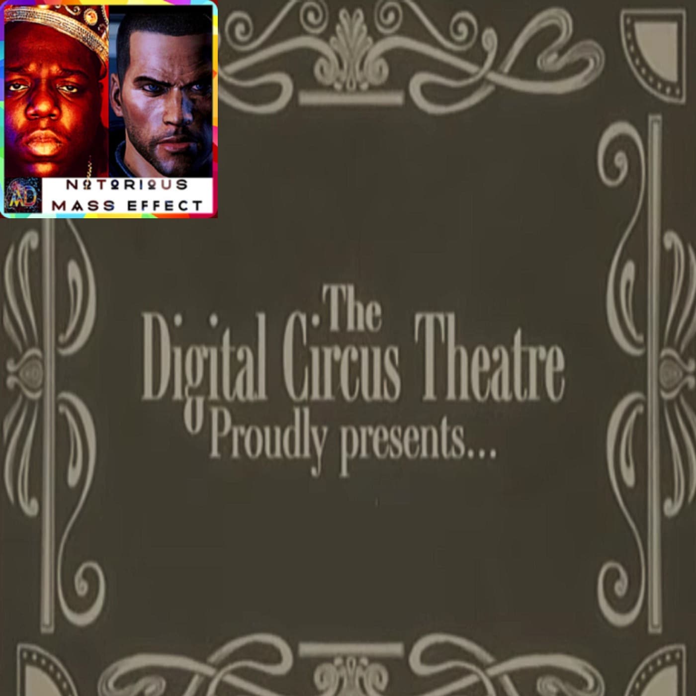 "DIGITAL CIRCUS EP 8 TRAILER" - Analytic Dreamz: Notorious Mass Effect cover