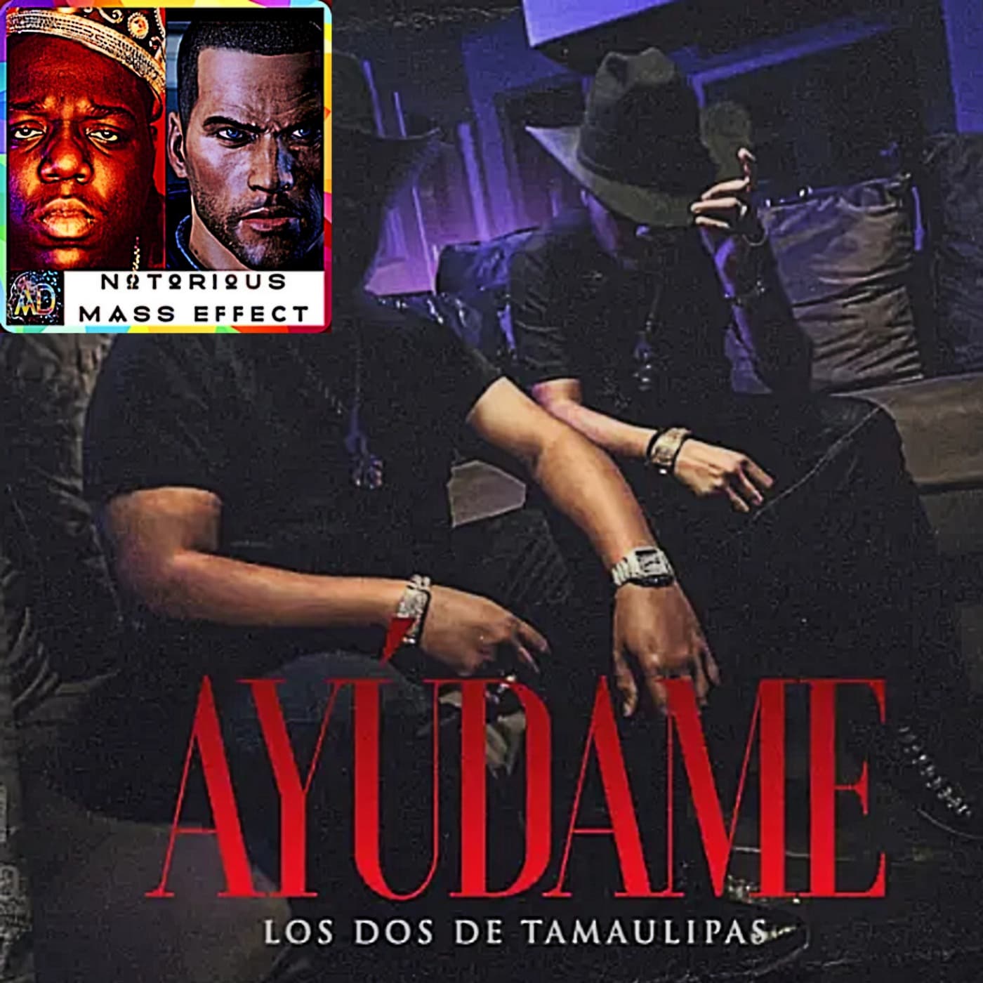 "LOS DOS DE TAMAULIPAS - AYUDAME" - Analytic Dreamz: Notorious Mass Effect cover