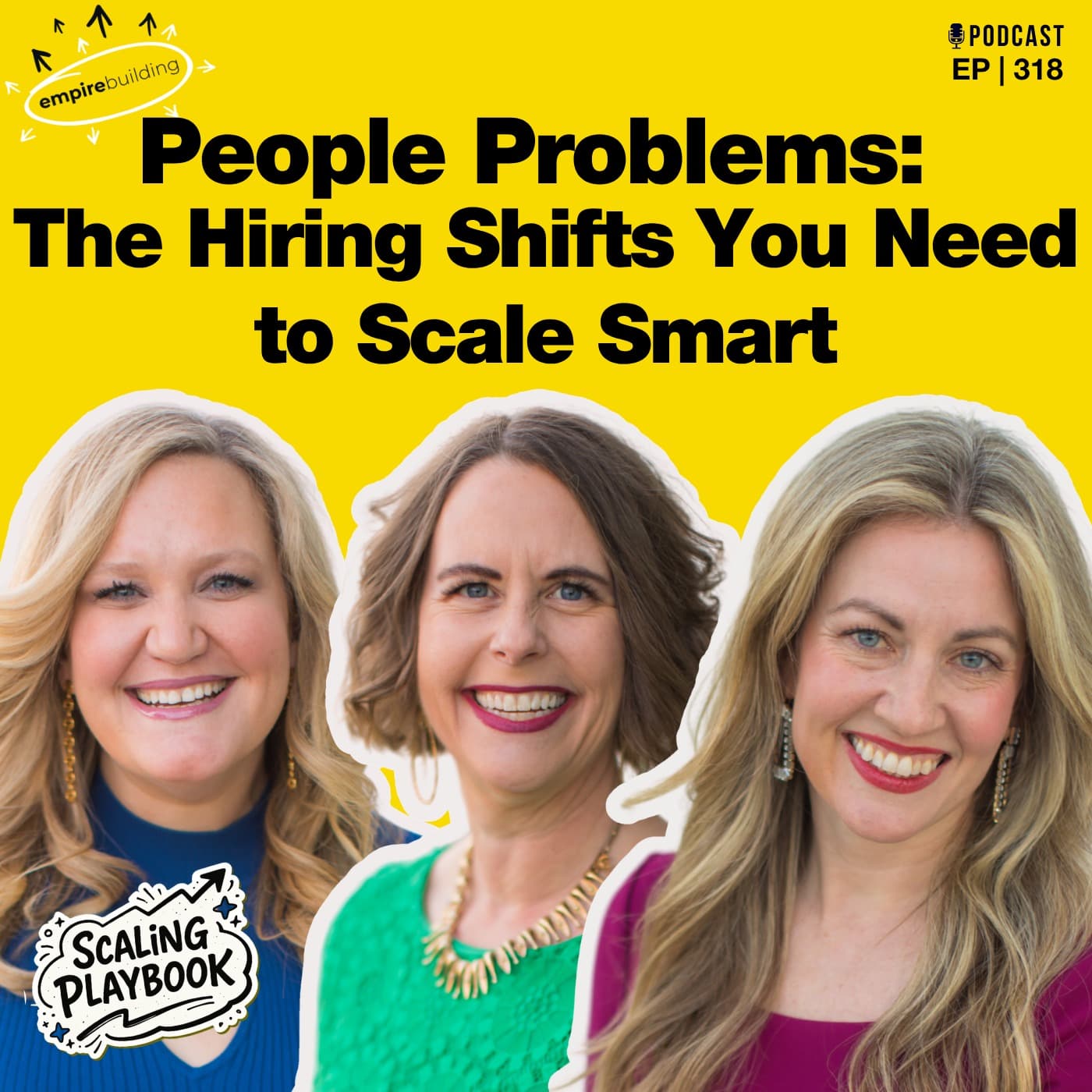 318. People Problems: The Hiring Shifts You Need to Scale Smart - Empire Building cover
