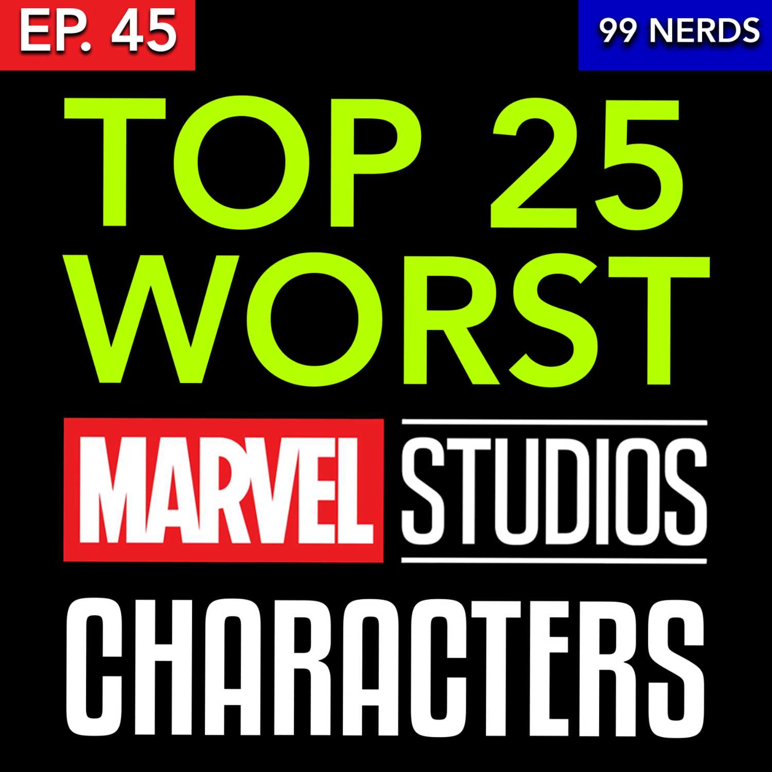 99 Nerds Episode 45: Top 25 Worst MCU Characters - 99 Nerds cover