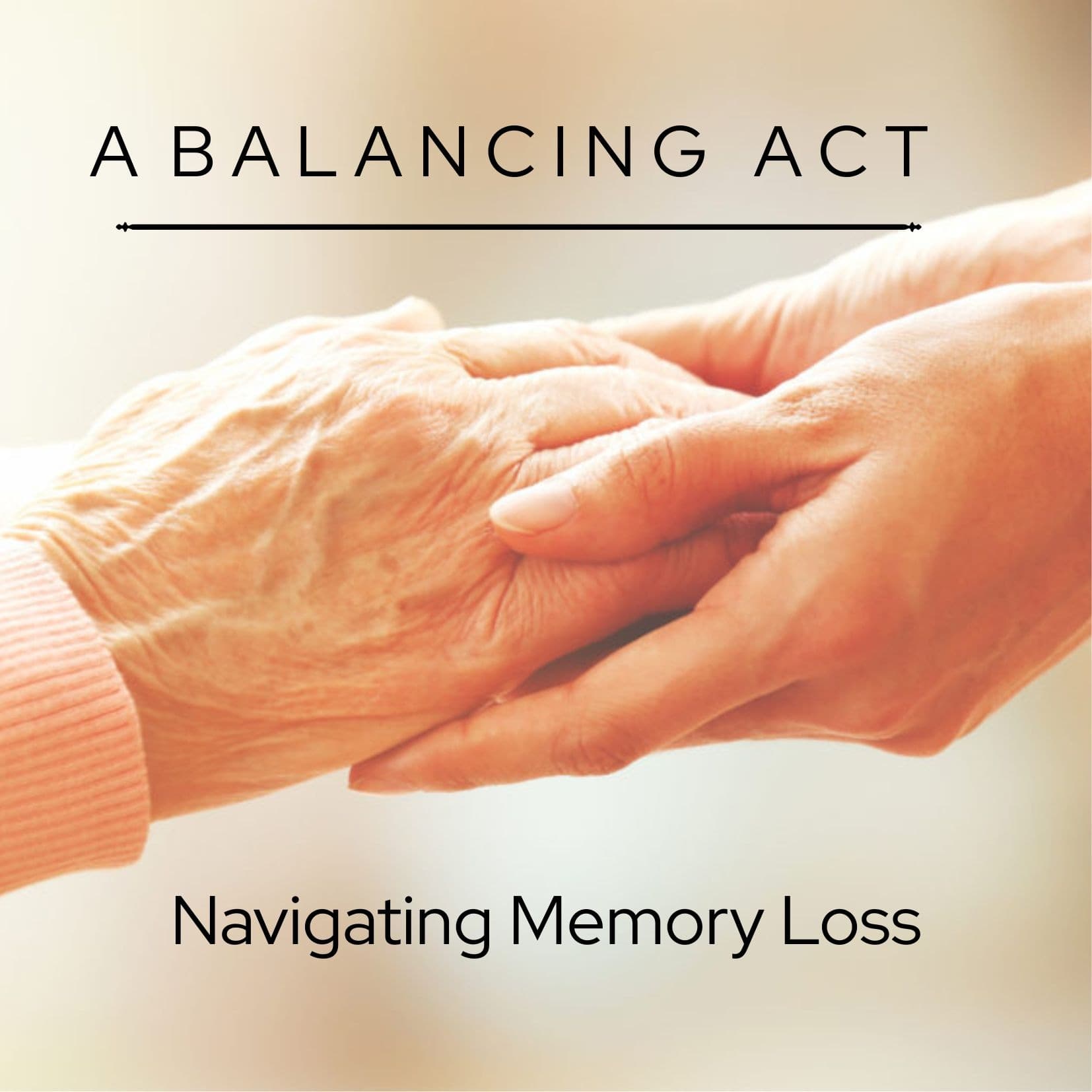 A Balancing Act: Navigating A Loved One's Memory Loss cover