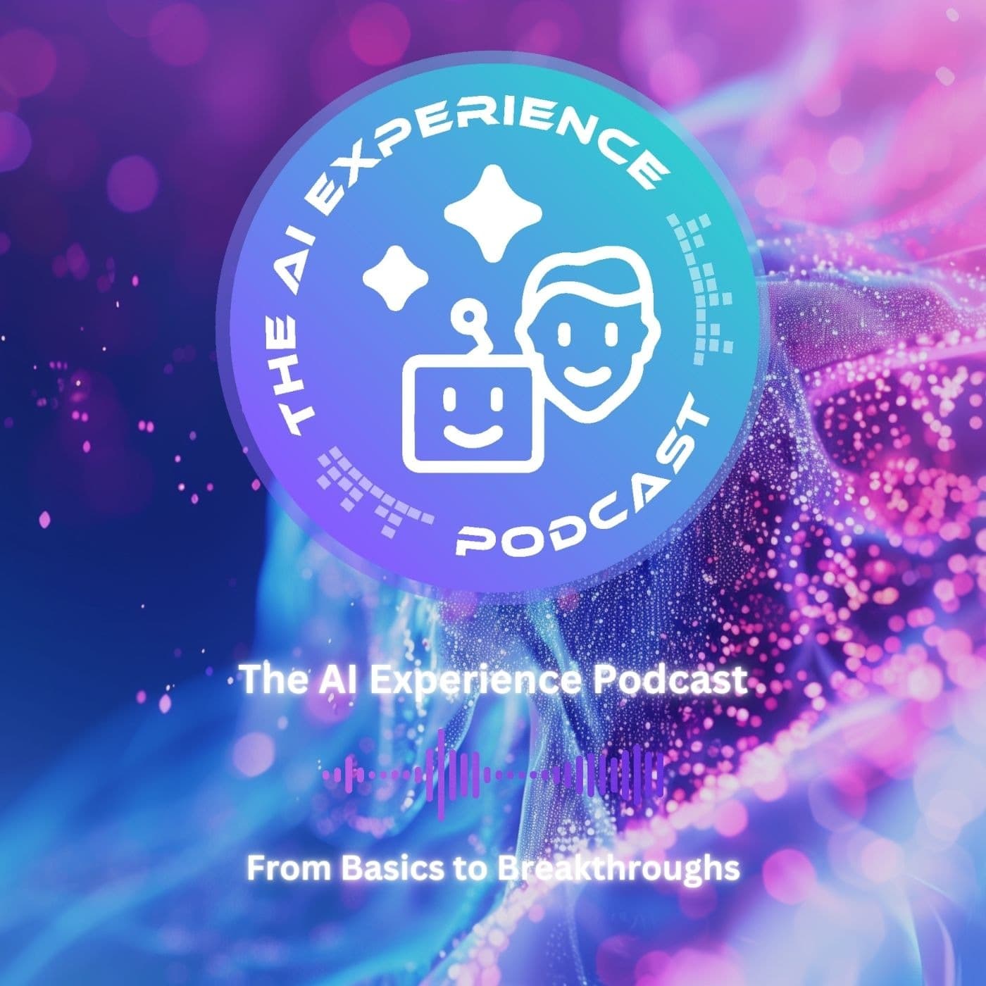 The AI Experience Podcast: From Basics to Breakthroughs cover