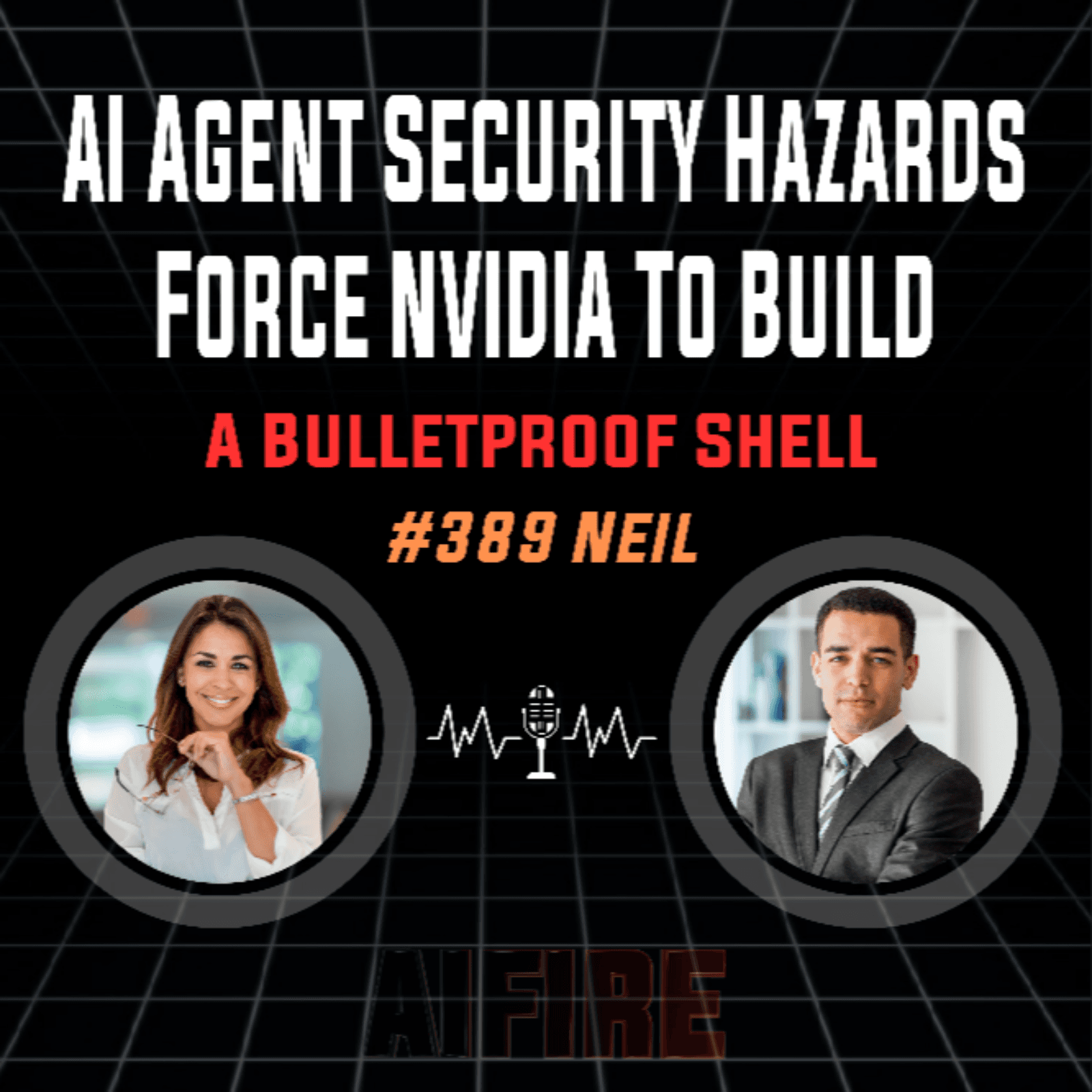 #389 Neil: AI Agent Security Hazards Force NVIDIA To Build A Bulletproof Shell - AI Fire Daily cover