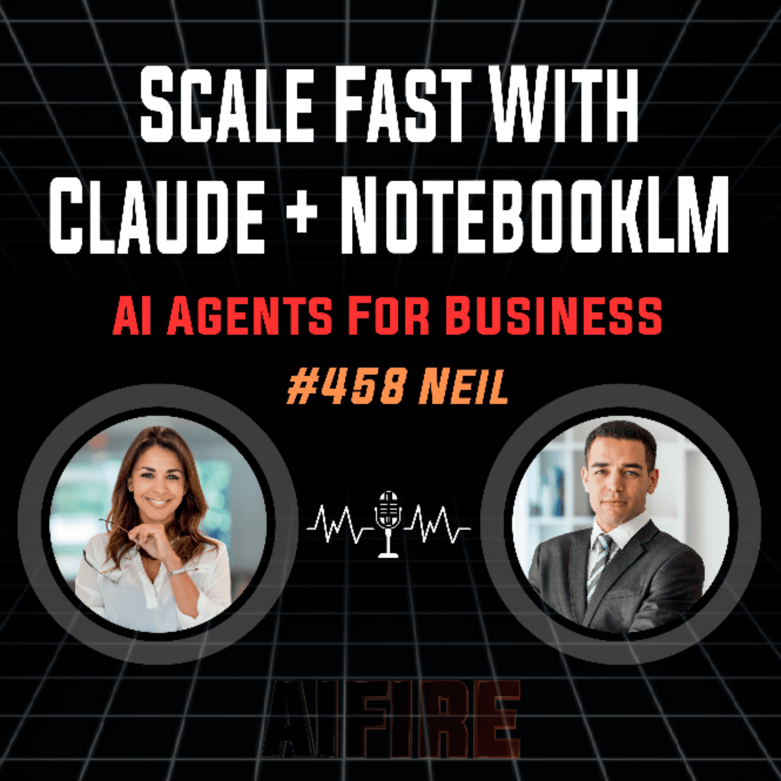 #458 Neil: Scale Fast With Claude + NotebookLM AI Agents For Business — AI Fire Daily cover