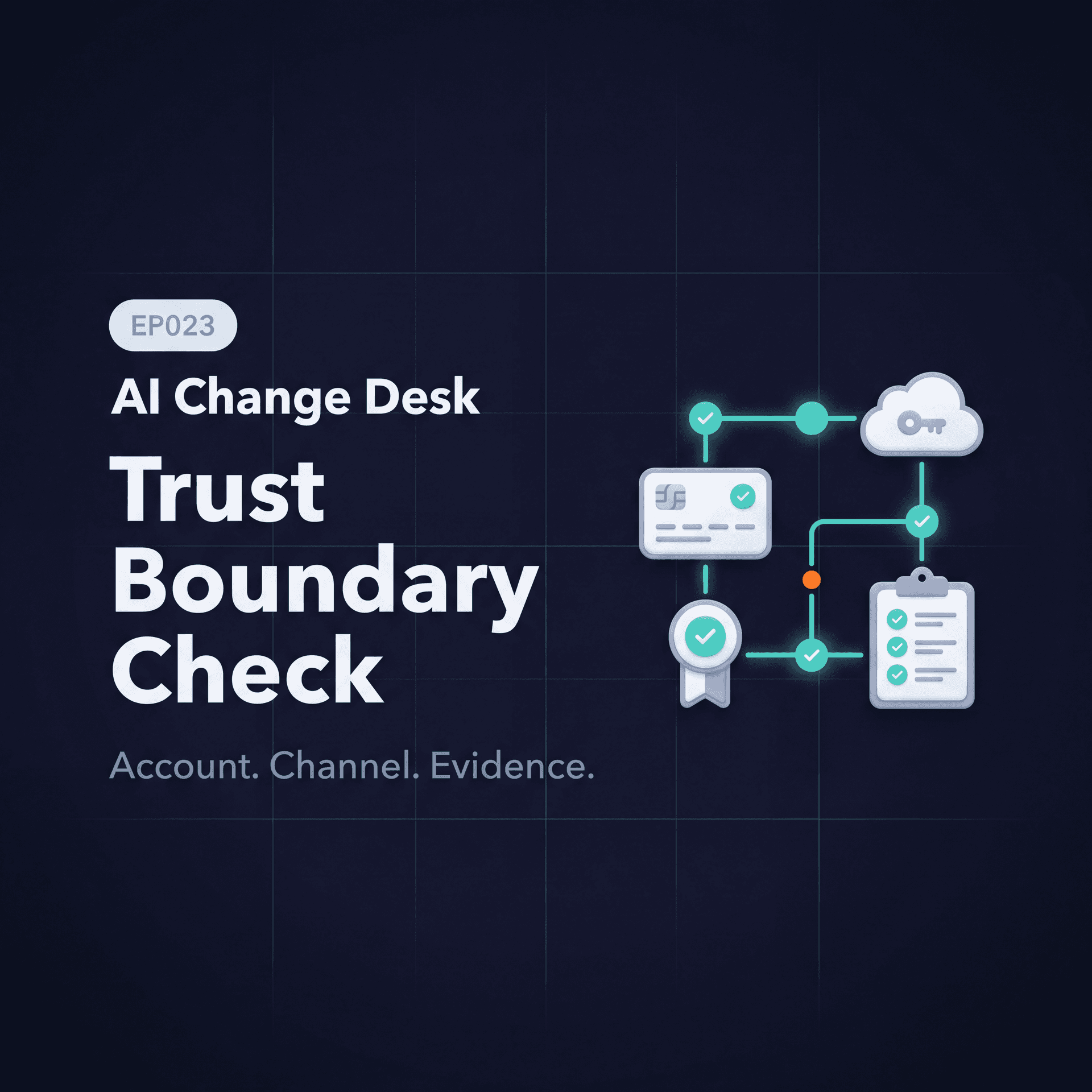 AI Change Desk | EP023: Trust Boundary Check — Ai Change Desk cover