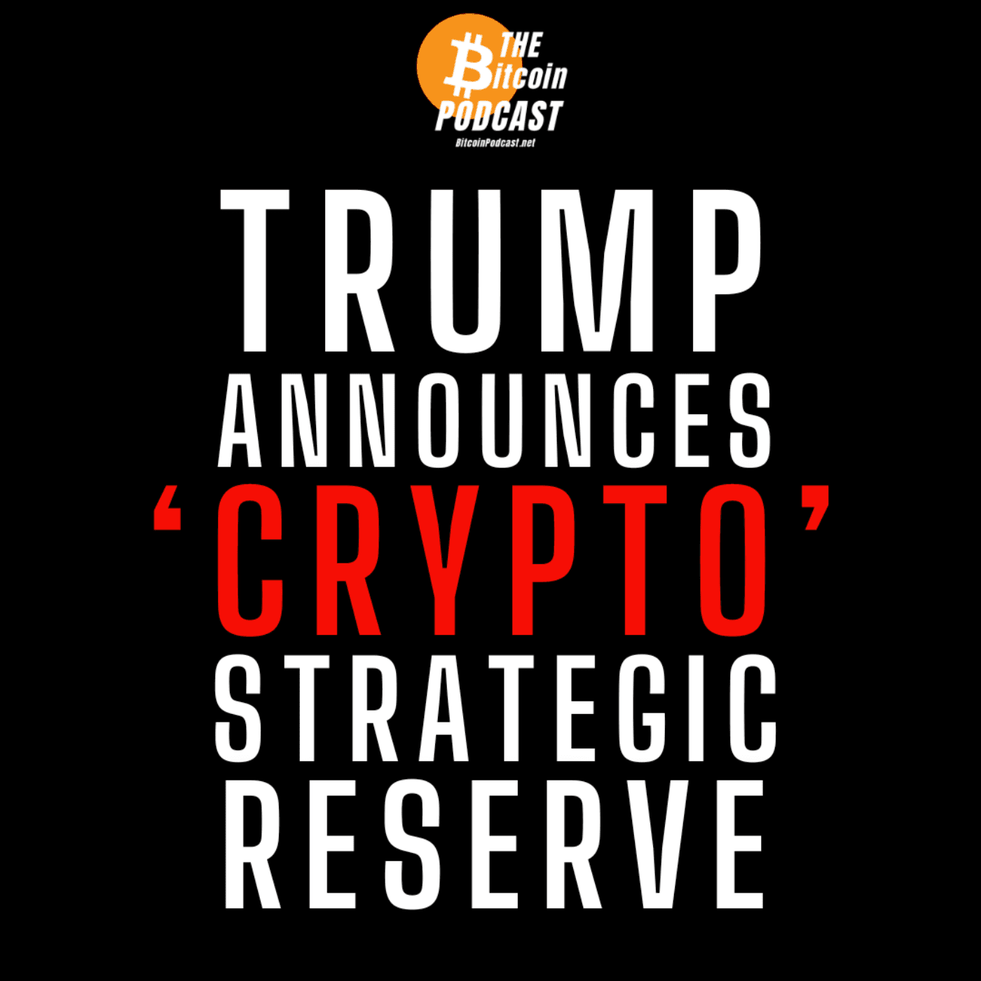 DONALD TRUMP ANNOUNCES 'CRYPTO' STRATEGIC RESERVE: BITCOIN, ETH, XRP, ADA, SOL - THE Bitcoin Podcast cover