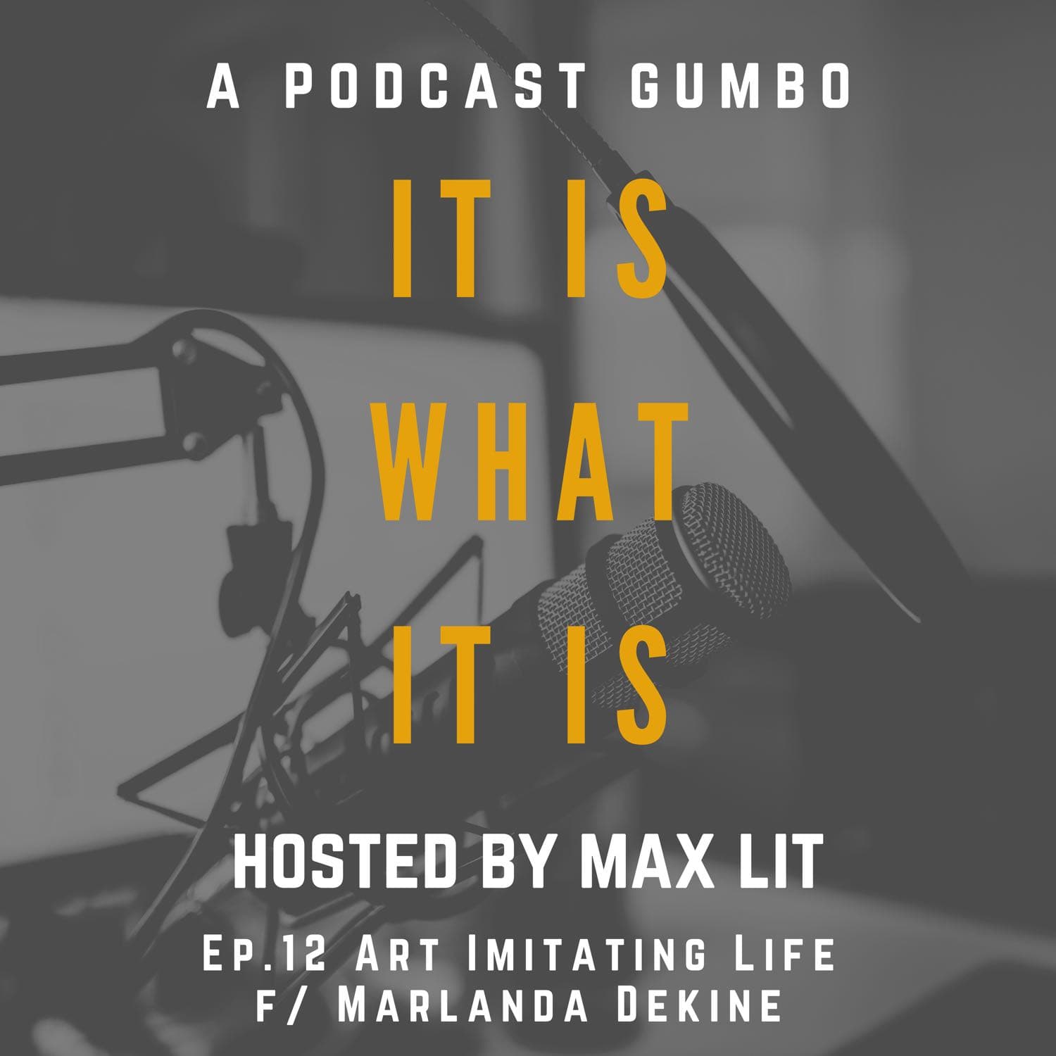 Ep. 12 Art Imitating Life f/ Marlanda Dekine — It Is What It Is: a podcast gumbo cover