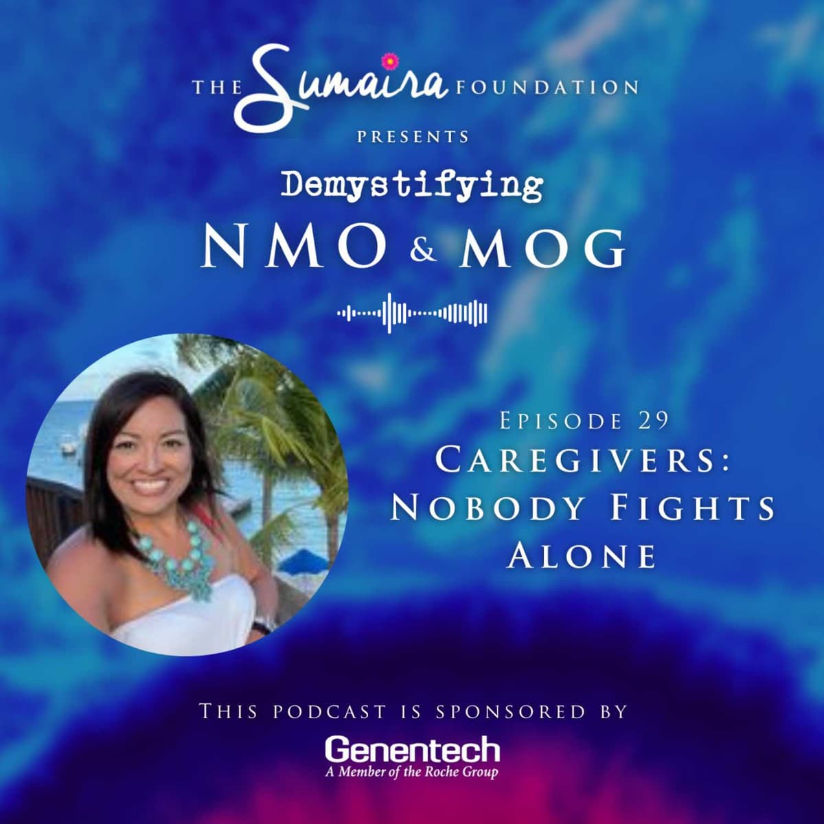 Episode #29 | Caregivers: Nobody Fights Alone - Demystifying NMO & MOG cover