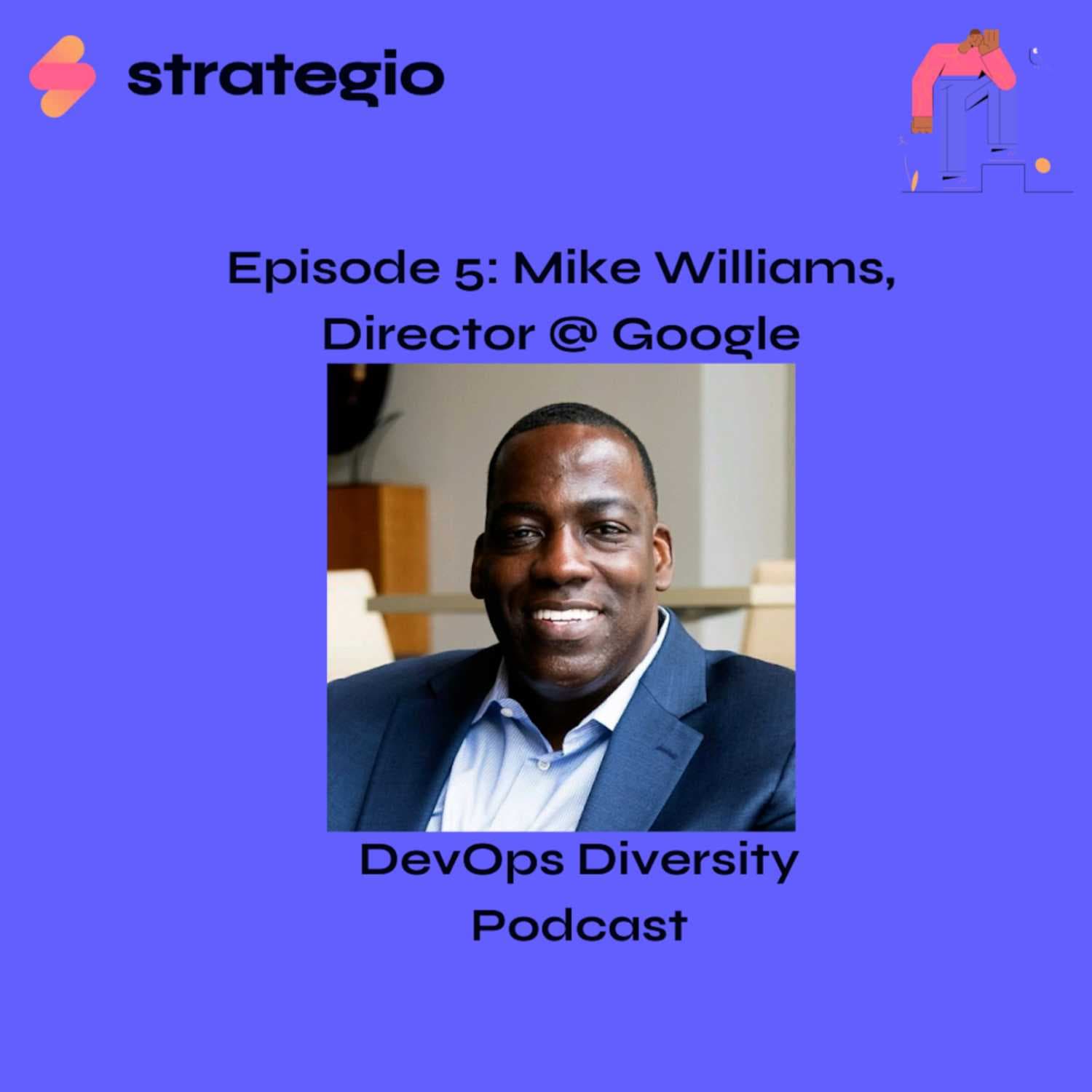 Ep. 5 - Mike A. Williams, Director @ Google - DevOps Diversity Podcast cover