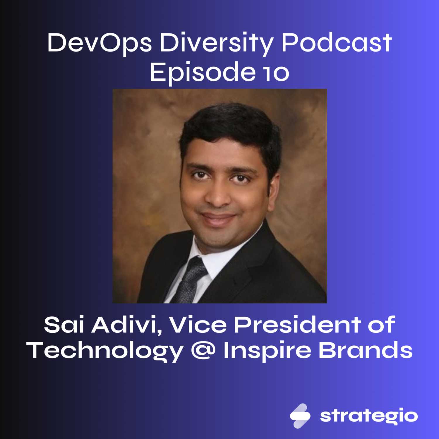 Ep. 10 - Sai Adivi, Vice President of Technology @ Inspire Brands — DevOps Diversity Podcast cover
