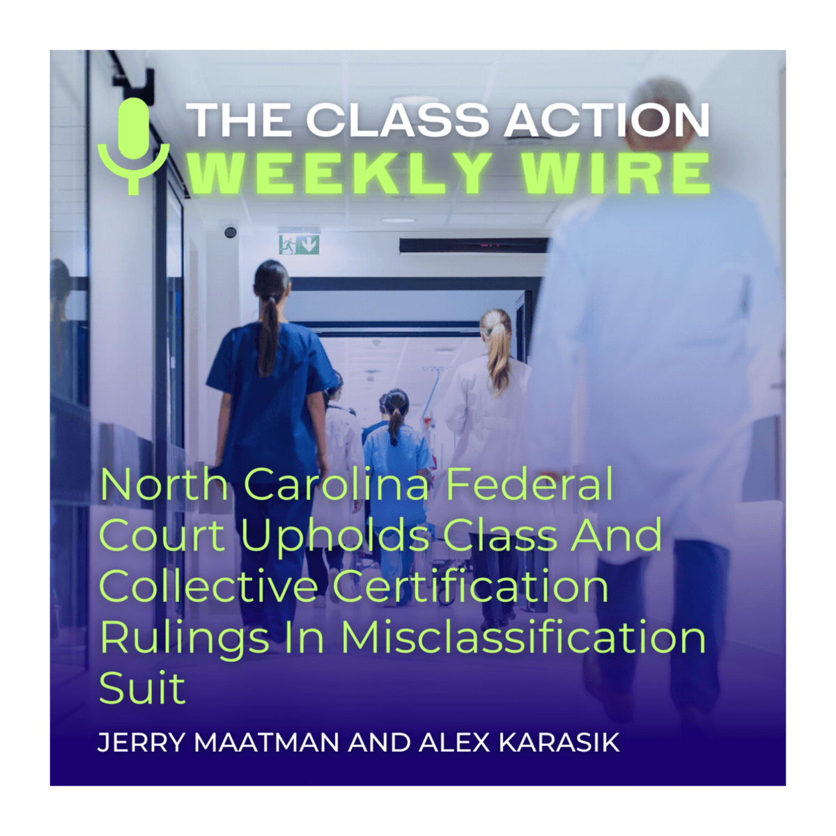 Episode 129: North Carolina Federal Court Upholds Class And Collective Certification Rulings In Overtime Suit - The Class Action Weekly Wire cover