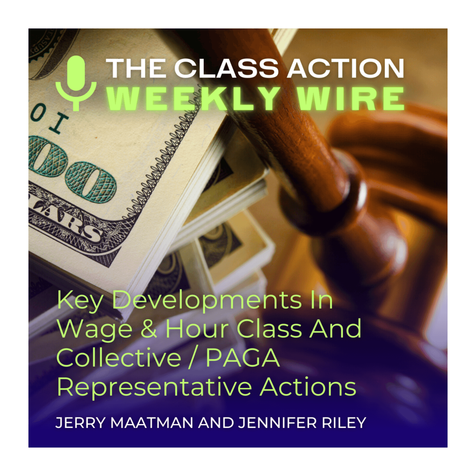 Episode 132: Key Developments In Wage & Hour Class And Collective / PAGA Representative Actions - The Class Action Weekly Wire cover