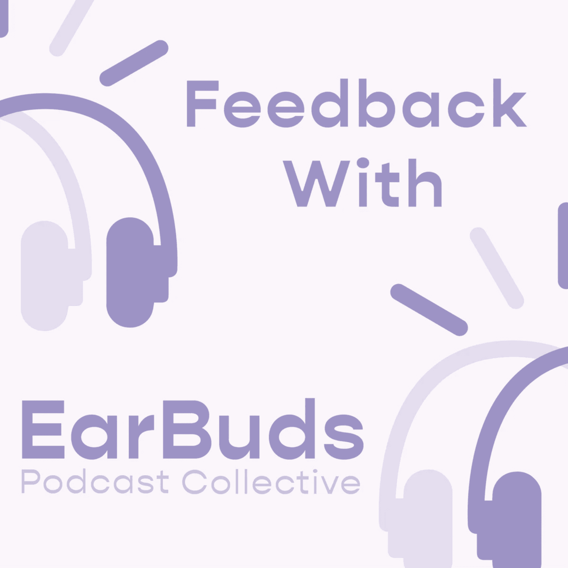 This is our first episode in almost a year. Here's why: - Feedback with EarBuds: The Podcast Recommendation Podcast cover